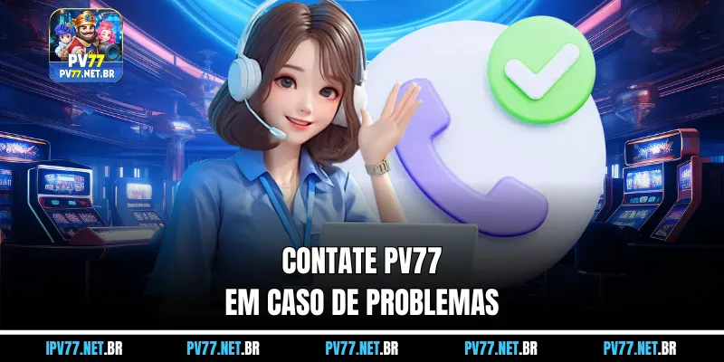 Explore todos os canais de suporte ao cliente do PV77