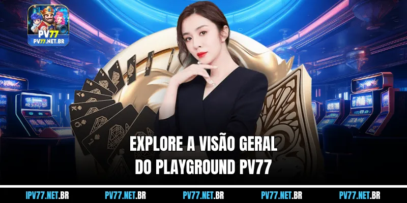 Explore a visão geral do playground Pv77