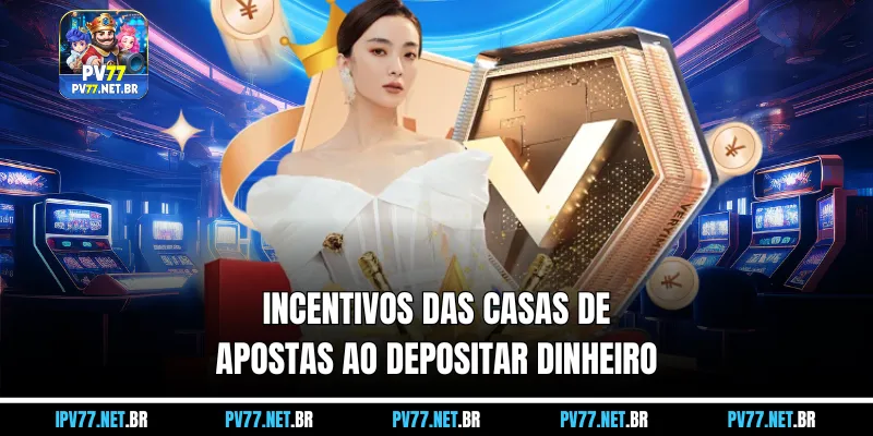 Incentivos das casas de apostas ao depositar dinheiro