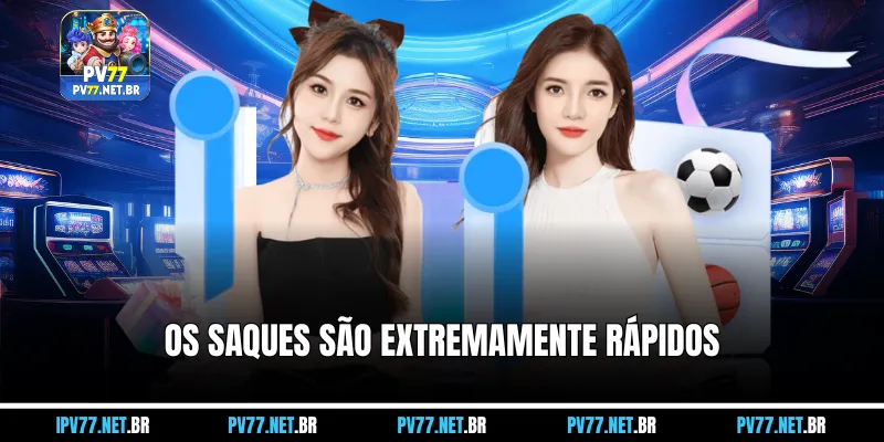 Os saques são extremamente rápidos