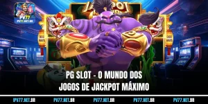 PG Slot - O Mundo dos Melhores Jogos Slots, Grande Jackpot