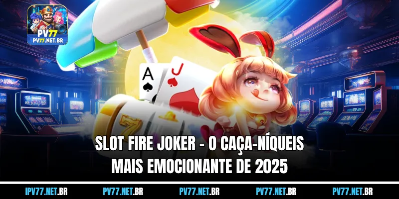 Slot Fire Joker  - O jogo de caça-níqueis mais novo 2025